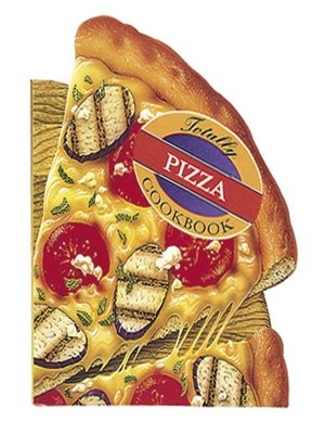 cover image of Totally Pizza Cookbook